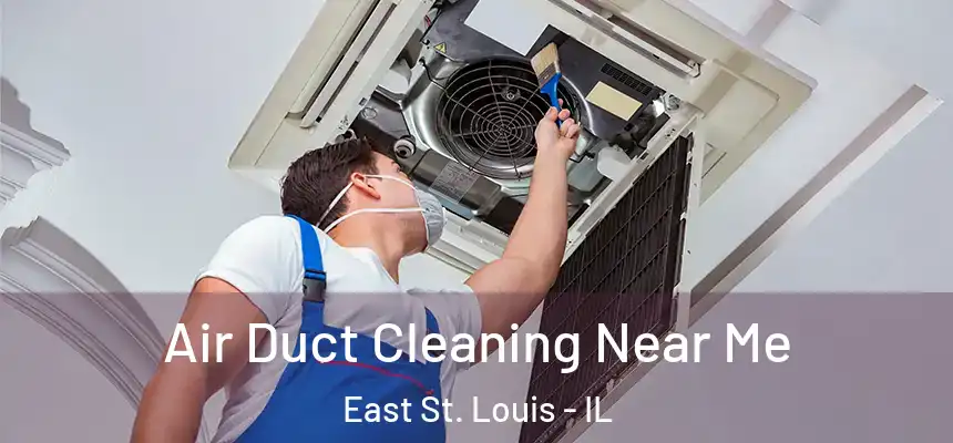 Air Duct Cleaning Near Me East St. Louis - IL