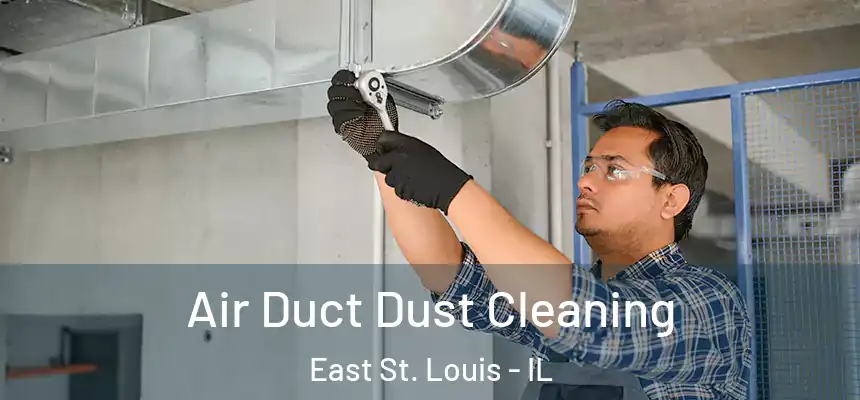  Air Duct Dust Cleaning East St. Louis - IL
