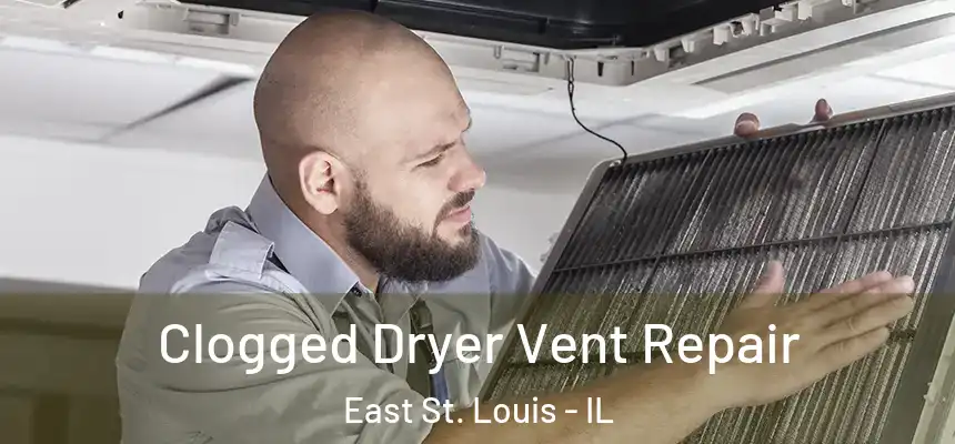  Clogged Dryer Vent Repair East St. Louis - IL