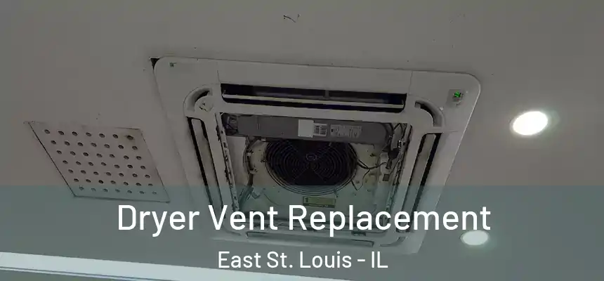 Dryer Vent Replacement East St. Louis - IL