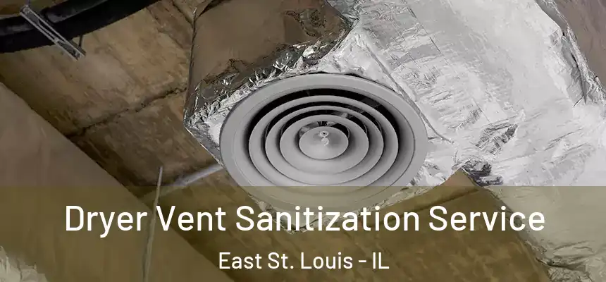  Dryer Vent Sanitization Service East St. Louis - IL