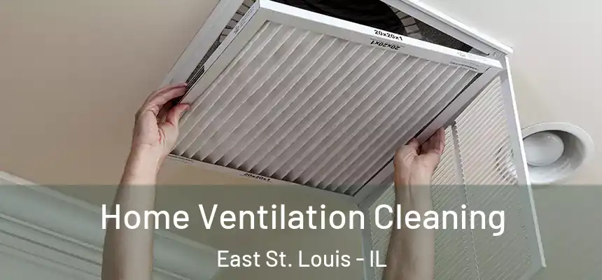  Home Ventilation Cleaning East St. Louis - IL