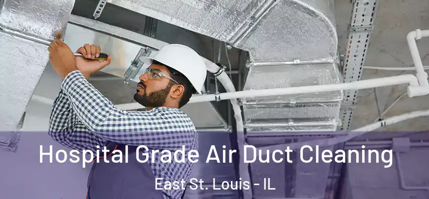 Hospital Grade Air Duct Cleaning East St. Louis - IL