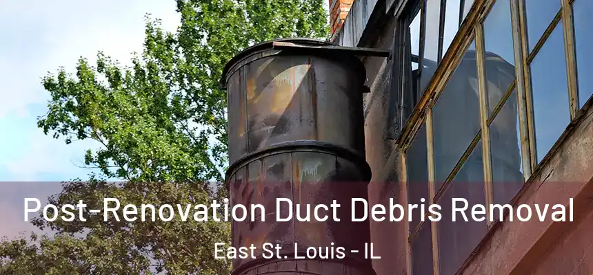 Post-Renovation Duct Debris Removal East St. Louis - IL