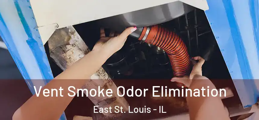 Vent Smoke Odor Elimination East St. Louis - IL