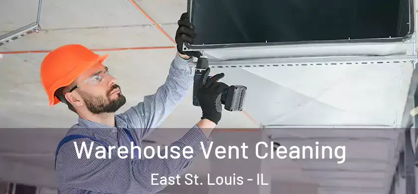 Warehouse Vent Cleaning East St. Louis - IL